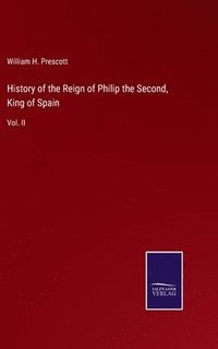 bokomslag History of the Reign of Philip the Second, King of Spain