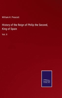 bokomslag History of the Reign of Philip the Second, King of Spain