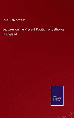 Lectures on the Present Position of Catholics in England