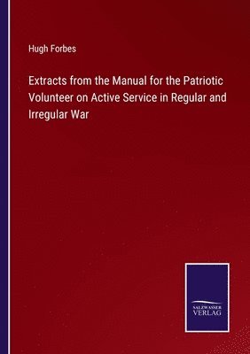 Extracts from the Manual for the Patriotic Volunteer on Active Service in Regular and Irregular War 1