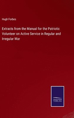 Extracts from the Manual for the Patriotic Volunteer on Active Service in Regular and Irregular War 1