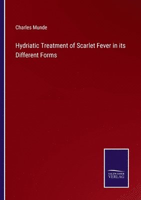 bokomslag Hydriatic Treatment of Scarlet Fever in its Different Forms