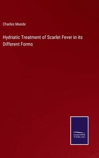 bokomslag Hydriatic Treatment of Scarlet Fever in its Different Forms