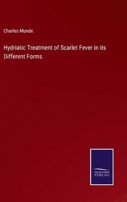 Hydriatic Treatment of Scarlet Fever in its Different Forms 1