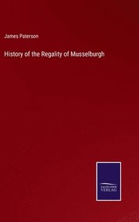 bokomslag History of the Regality of Musselburgh