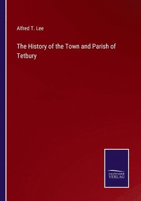 The History of the Town and Parish of Tetbury 1