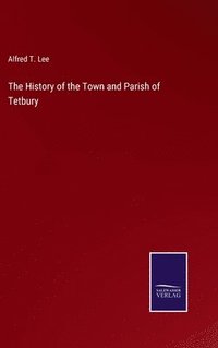 bokomslag The History of the Town and Parish of Tetbury