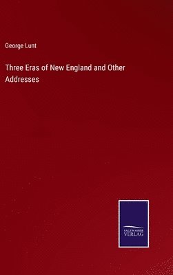 Three Eras of New England and Other Addresses