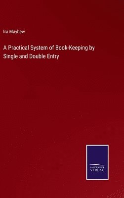 Practical System of Book-Keeping by Single and Double Entry