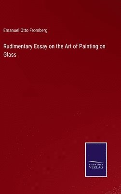 Rudimentary Essay on the Art of Painting on Glass 1