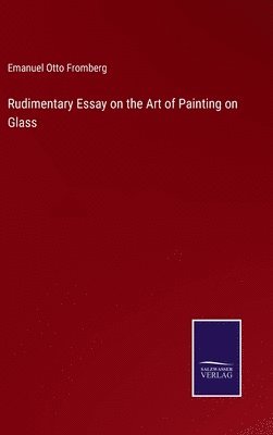 Rudimentary Essay on the Art of Painting on Glass