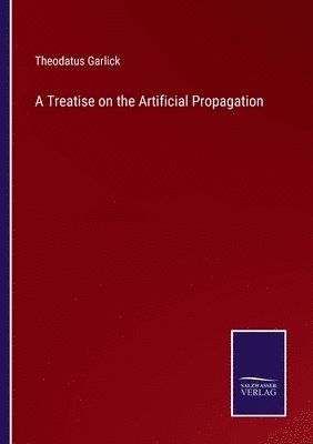 bokomslag A Treatise on the Artificial Propagation