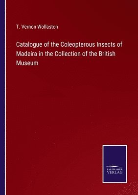 bokomslag Catalogue of the Coleopterous Insects of Madeira in the Collection of the British Museum