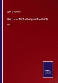 bokomslag The Life of Michael Angelo Buonarroti