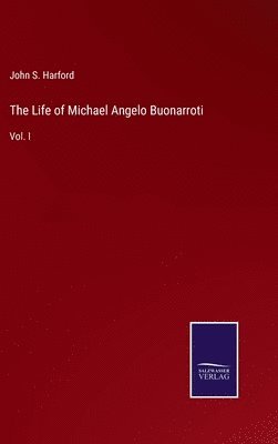 bokomslag The Life of Michael Angelo Buonarroti