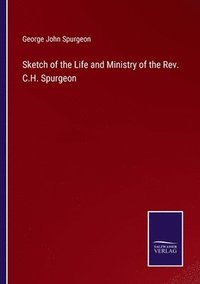 bokomslag Sketch of the Life and Ministry of the Rev. C.H. Spurgeon