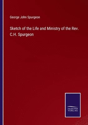 bokomslag Sketch of the Life and Ministry of the Rev. C.H. Spurgeon