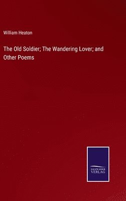 Old Soldier; The Wandering Lover; and Other Poems