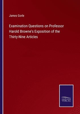 bokomslag Examination Questions on Professor Harold Browne's Exposition of the Thirty-Nine Articles