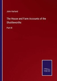 bokomslag The House and Farm Accounts of the Shuttleworths