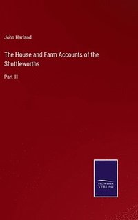 bokomslag The House and Farm Accounts of the Shuttleworths