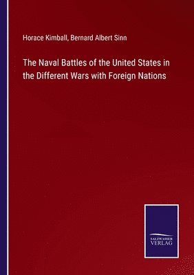 bokomslag The Naval Battles of the United States in the Different Wars with Foreign Nations