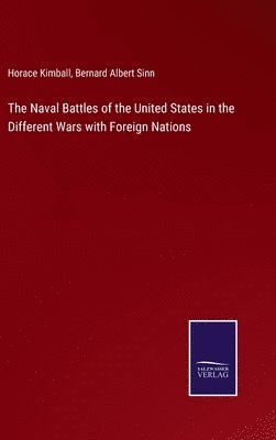 bokomslag The Naval Battles of the United States in the Different Wars with Foreign Nations