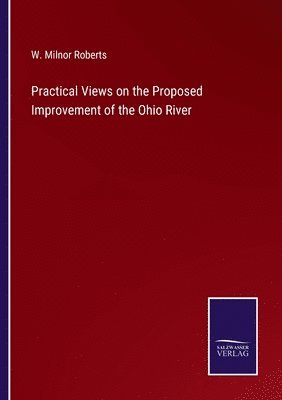 Practical Views on the Proposed Improvement of the Ohio River 1