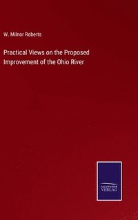 bokomslag Practical Views on the Proposed Improvement of the Ohio River