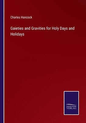 Gaieties and Gravities for Holy Days and Holidays 1