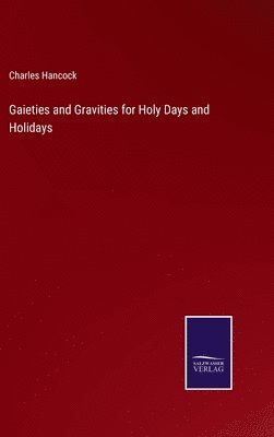 bokomslag Gaieties and Gravities for Holy Days and Holidays