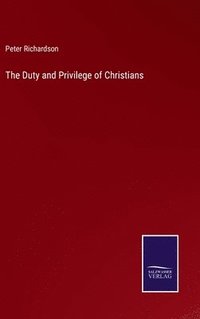 bokomslag The Duty and Privilege of Christians