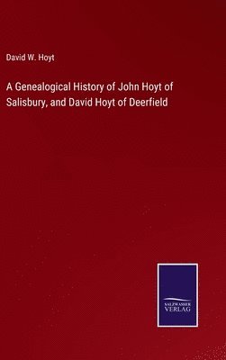 bokomslag A Genealogical History of John Hoyt of Salisbury, and David Hoyt of Deerfield