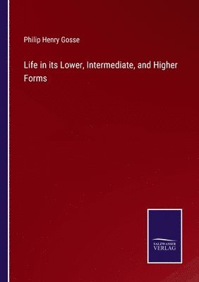 Life in its Lower, Intermediate, and Higher Forms 1