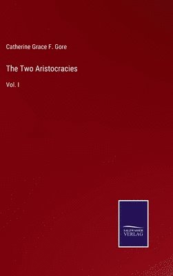 Catherine Grace Frances Gore, Catherine Grace F. Gore - Two Aristocracies, Inbunden
