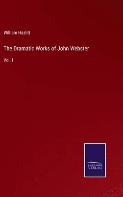 The Dramatic Works of John Webster 1