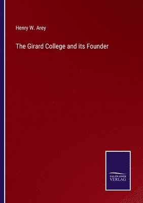 Henry W Arey, Henry W. Arey - Girard College and its Founder, Häftad
