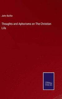 bokomslag Thoughts and Aphorisms on The Christian Life