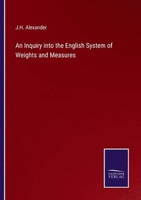 bokomslag An Inquiry into the English System of Weights and Measures