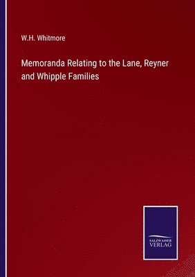 Memoranda Relating to the Lane, Reyner and Whipple Families 1