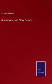 bokomslag Numismatic, and Other Crumbs