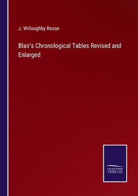 J Willoughby Rosse, J. Willoughby Rosse - Blair's Chronological Tables Revised and Enlarged, Häftad