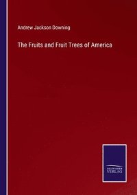 bokomslag The Fruits and Fruit Trees of America