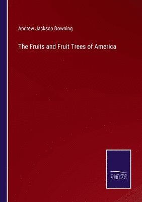 bokomslag The Fruits and Fruit Trees of America