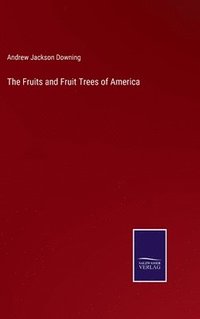 bokomslag The Fruits and Fruit Trees of America