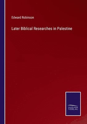Later Biblical Researches in Palestine