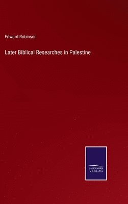 Later Biblical Researches in Palestine