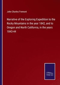 bokomslag Narrative of the Exploring Expedition to the Rocky Mountains in the year 1842, and to Oregon and North California, in the years 1843-44