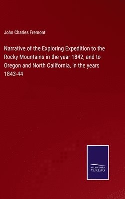 bokomslag Narrative of the Exploring Expedition to the Rocky Mountains in the year 1842, and to Oregon and North California, in the years 1843-44