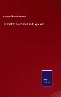 bokomslag The Psalms Translated and Explained